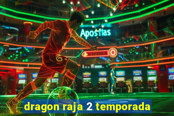 dragon raja 2 temporada